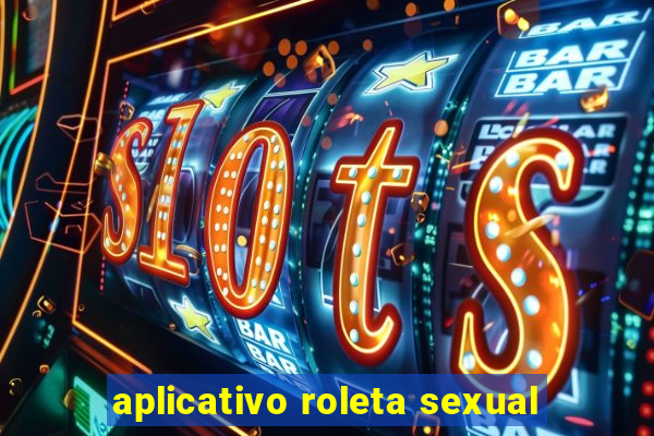 aplicativo roleta sexual